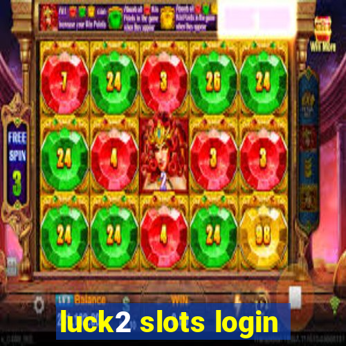 luck2 slots login